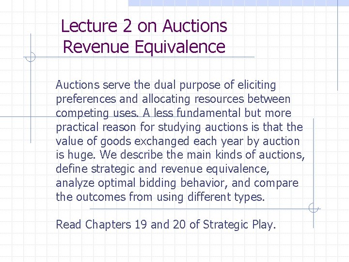 Lecture 2 on Auctions Revenue Equivalence Auctions serve the dual purpose of eliciting preferences