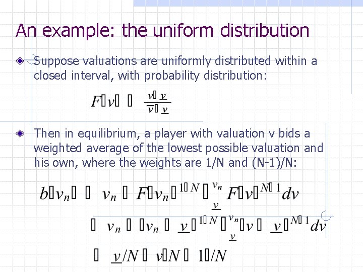 An example: the uniform distribution Suppose valuations are uniformly distributed within a closed interval,