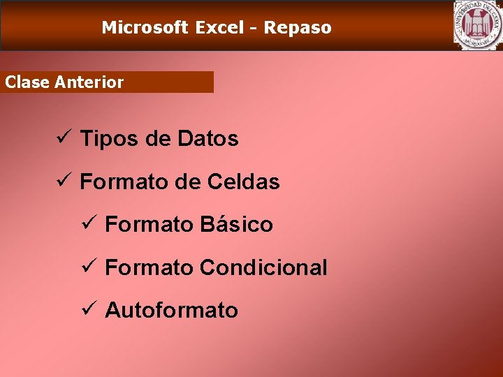 Microsoft Excel - Repaso Clase Anterior ü Tipos de Datos ü Formato de Celdas