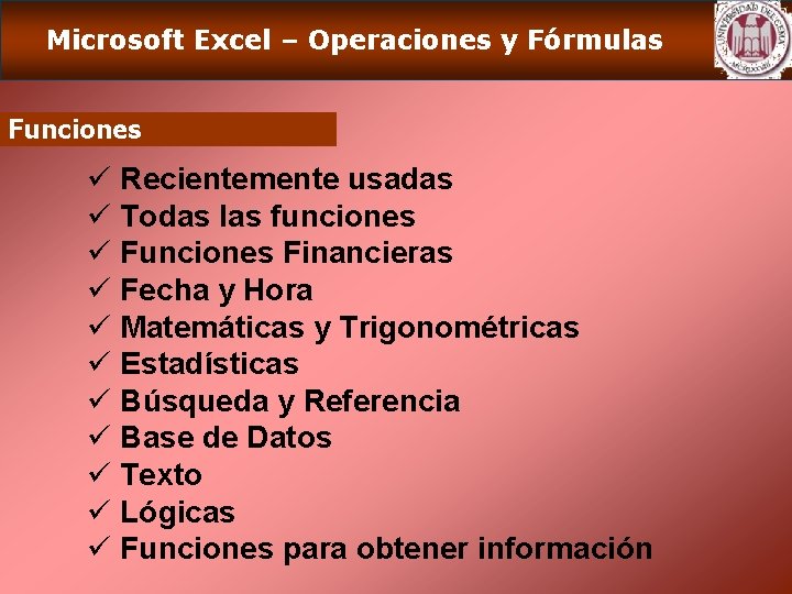 Microsoft Excel – Operaciones y Fórmulas Funciones ü Recientemente usadas ü Todas las funciones