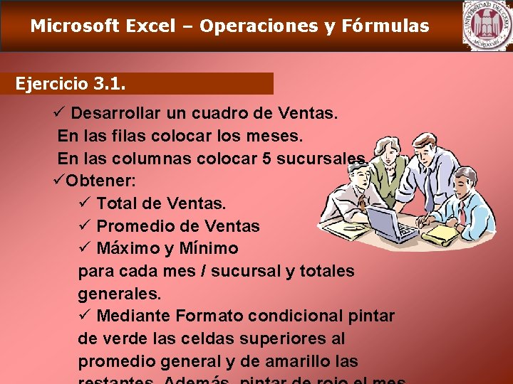 Microsoft Excel – Operaciones y Fórmulas Ejercicio 3. 1. ü Desarrollar un cuadro de