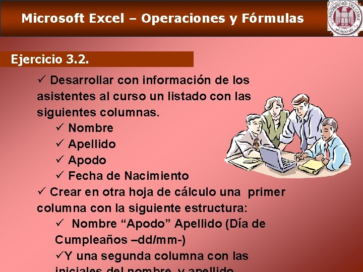 Microsoft Excel – Operaciones y Fórmulas Ejercicio 3. 2. ü Desarrollar con información de