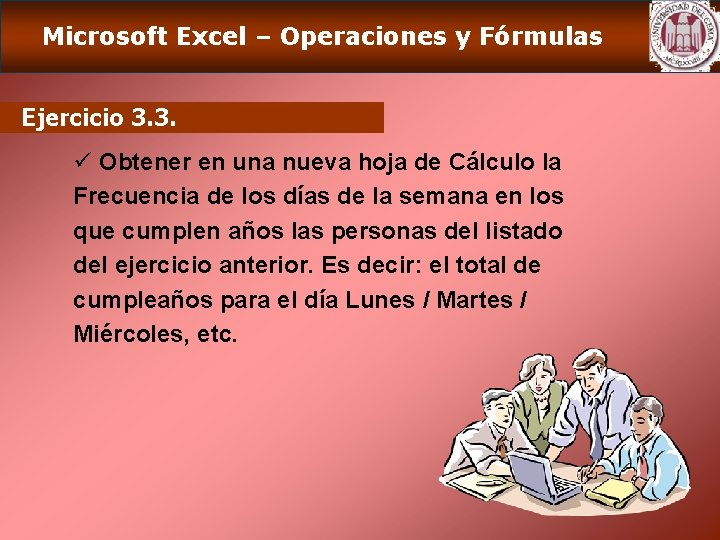 Microsoft Excel – Operaciones y Fórmulas Ejercicio 3. 3. ü Obtener en una nueva