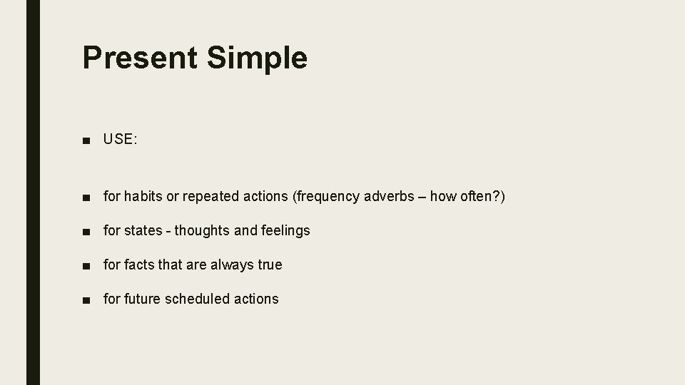 Present Simple ■ USE: ■ for habits or repeated actions (frequency adverbs – how
