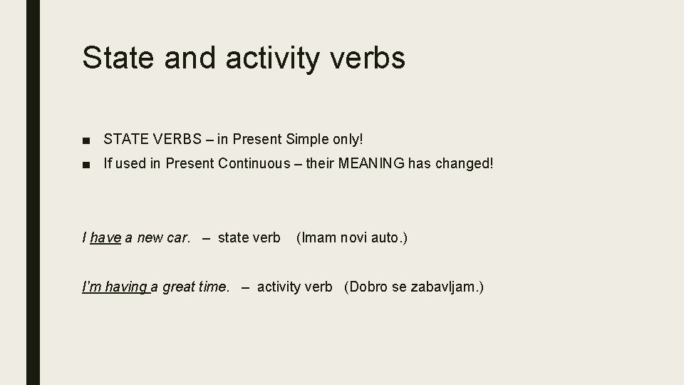 State and activity verbs ■ STATE VERBS – in Present Simple only! ■ If