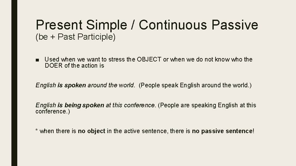Present Simple / Continuous Passive (be + Past Participle) ■ Used when we want