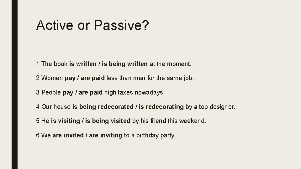Active or Passive? 1 The book is written / is being written at the
