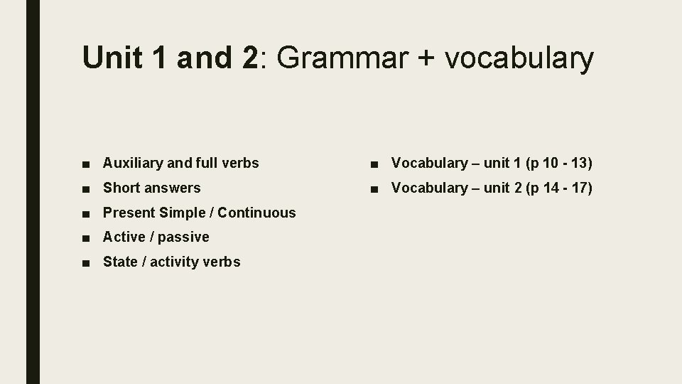 Unit 1 and 2: Grammar + vocabulary ■ Auxiliary and full verbs ■ Vocabulary