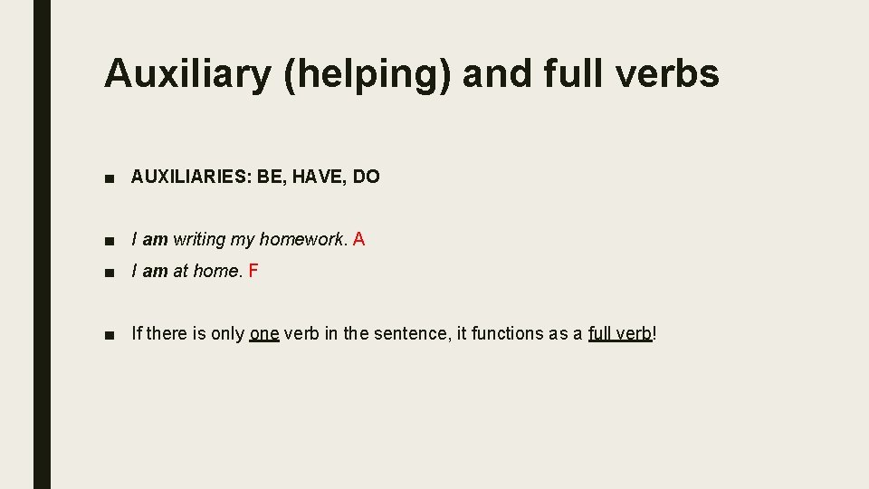 Auxiliary (helping) and full verbs ■ AUXILIARIES: BE, HAVE, DO ■ I am writing