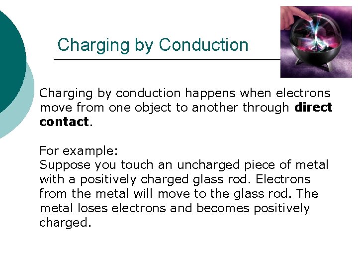 Charging by Conduction Charging by conduction happens when electrons move from one object to