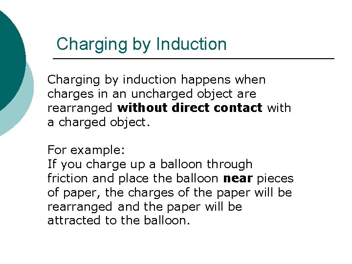 Charging by Induction Charging by induction happens when charges in an uncharged object are