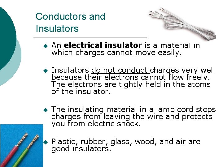 Conductors and Insulators u An electrical insulator is a material in which charges cannot