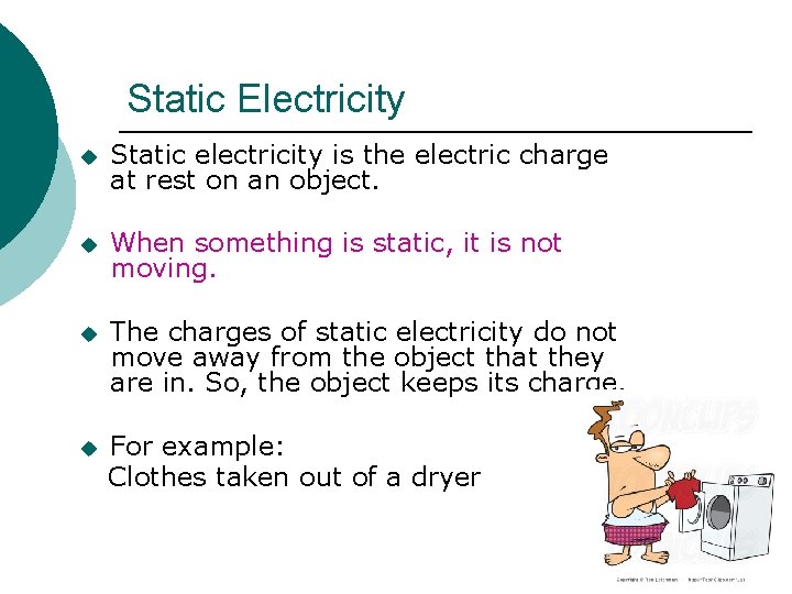 Static Electricity u Static electricity is the electric charge at rest on an object.