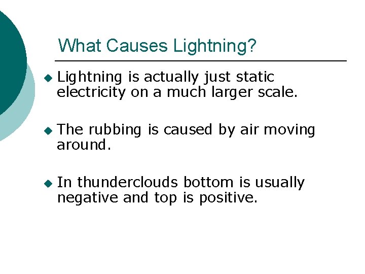 What Causes Lightning? u u u Lightning is actually just static electricity on a