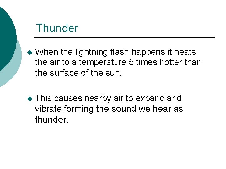 Thunder u When the lightning flash happens it heats the air to a temperature