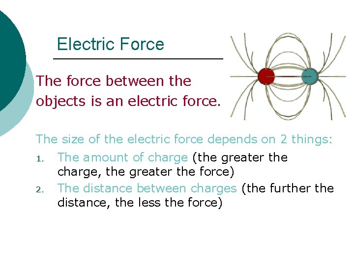 Electric Force The force between the objects is an electric force. The size of