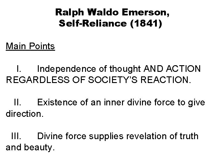 Ralph Waldo Emerson, Self-Reliance (1841) Main Points I. Independence of thought AND ACTION REGARDLESS