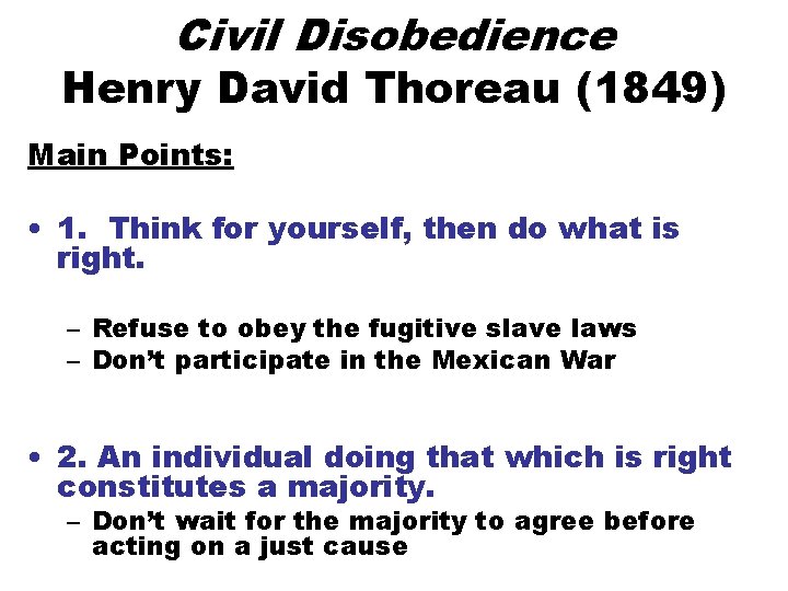 Civil Disobedience Henry David Thoreau (1849) Main Points: • 1. Think for yourself, then