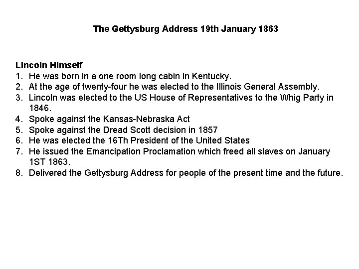 The Gettysburg Address 19 th January 1863 Lincoln Himself 1. He was born in