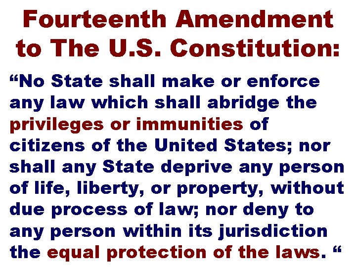 Fourteenth Amendment to The U. S. Constitution: “No State shall make or enforce any