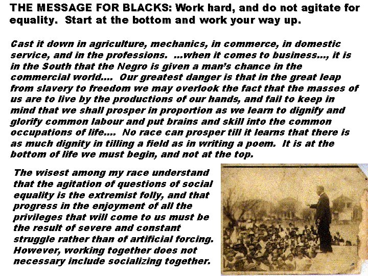 THE MESSAGE FOR BLACKS: Work hard, and do not agitate for equality. Start at