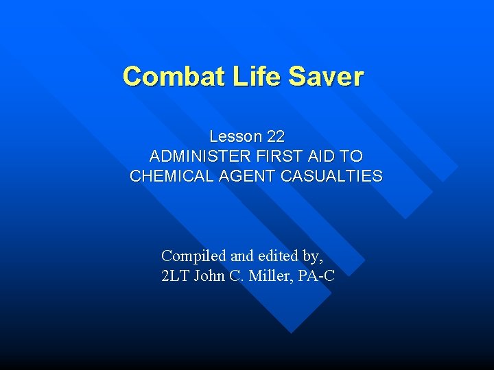 Combat Life Saver Lesson 22 ADMINISTER FIRST AID TO CHEMICAL AGENT CASUALTIES Compiled and