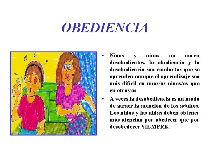 OBEDIENCIA • Niños y niñas no nacen desobedientes, la obediencia y la desobediencia son