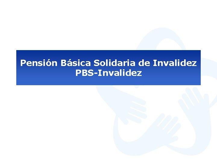 Pensión Básica Solidaria de Invalidez PBS-Invalidez 