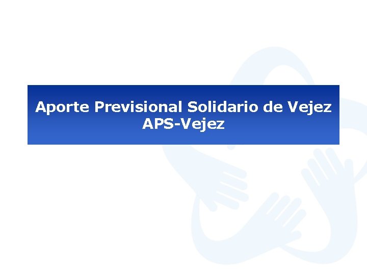 Aporte Previsional Solidario de Vejez APS-Vejez 