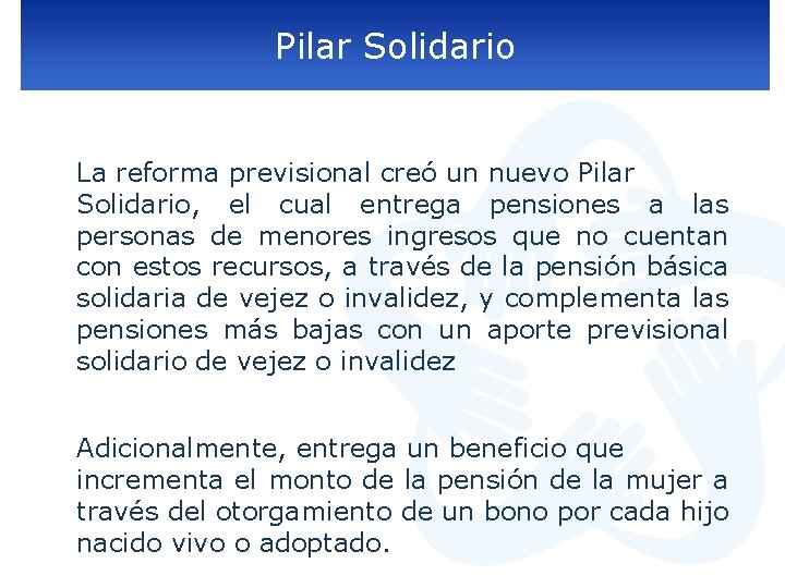 Pilar Solidario La reforma previsional creó un nuevo Pilar Solidario, el cual entrega pensiones