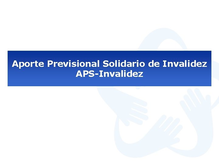 Aporte Previsional Solidario de Invalidez APS-Invalidez 