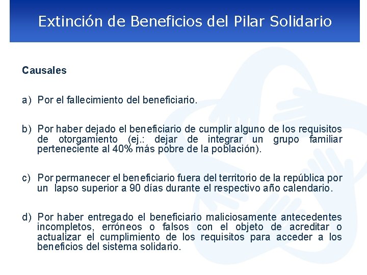 Extinción de Beneficios del Pilar Solidario Causales a) Por el fallecimiento del beneficiario. b)