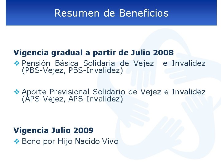 Resumen de Beneficios Vigencia gradual a partir de Julio 2008 v Pensión Básica Solidaria