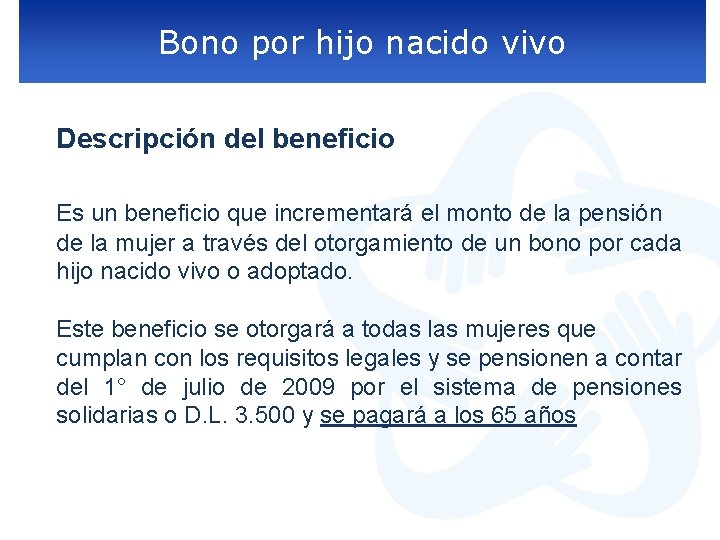 Bono por hijo nacido vivo Descripción del beneficio Es un beneficio que incrementará el
