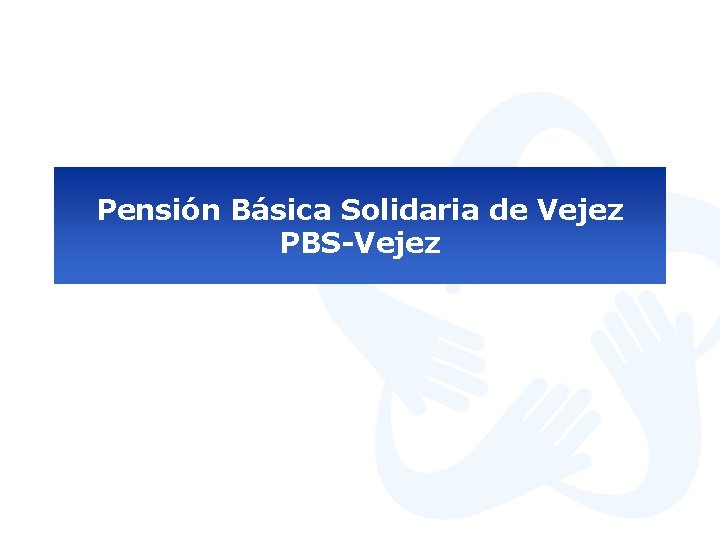 Pensión Básica Solidaria de Vejez PBS-Vejez 