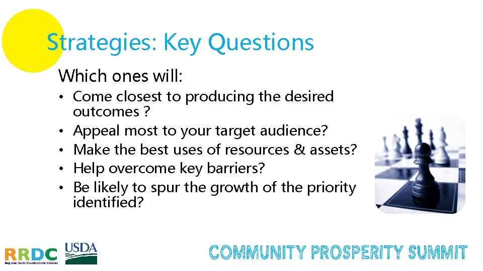 Strategies: Key Questions Which ones will: • Come closest to producing the desired outcomes Strategies: Key Questions Which ones will: • Come closest to producing the desired outcomes
