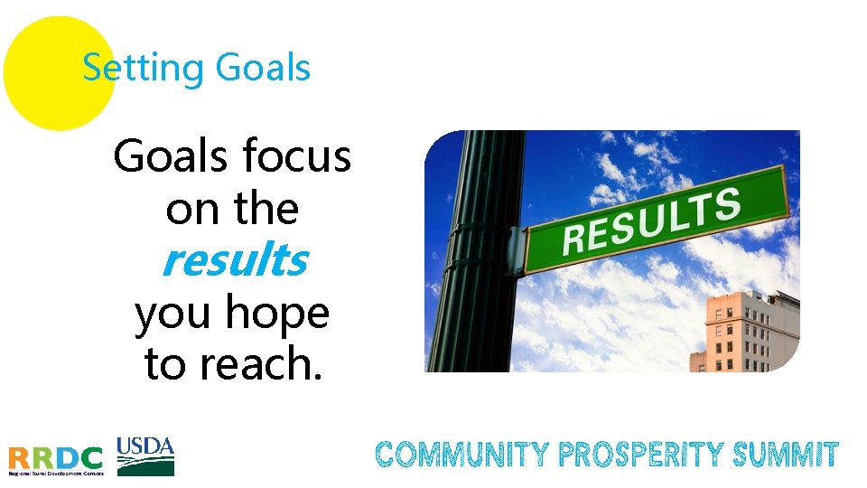 Setting Goals focus on the results you hope to reach. Setting Goals focus on the results you hope to reach.