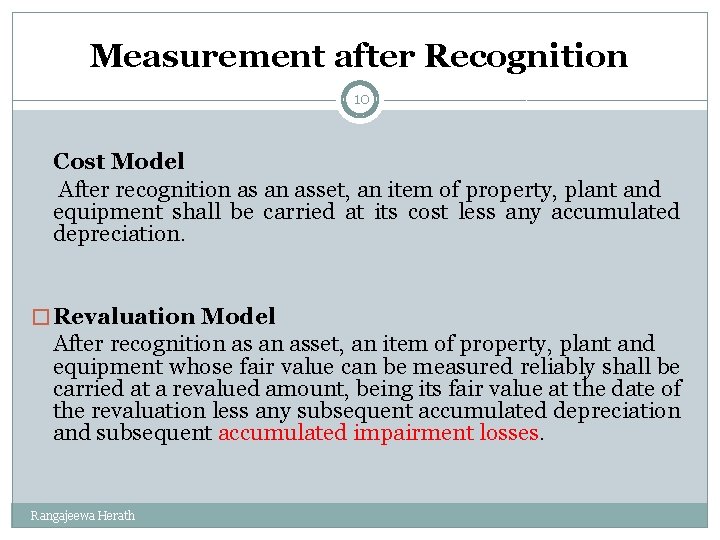 Measurement after Recognition 10 Cost Model After recognition as an asset, an item of