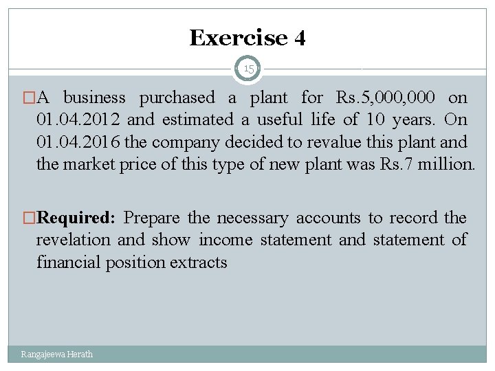 Exercise 4 15 �A business purchased a plant for Rs. 5, 000 on 01.