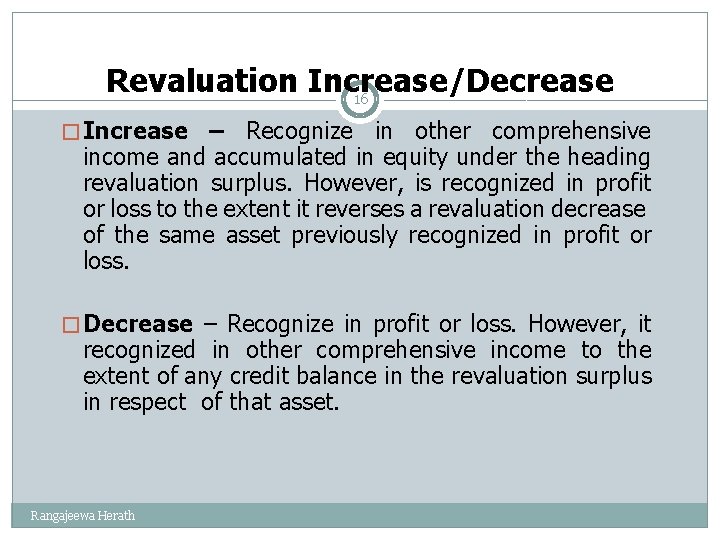 Revaluation Increase/Decrease 16 � Increase – Recognize in other comprehensive income and accumulated in