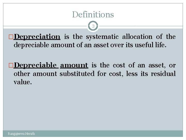 Definitions 3 �Depreciation is the systematic allocation of the depreciable amount of an asset