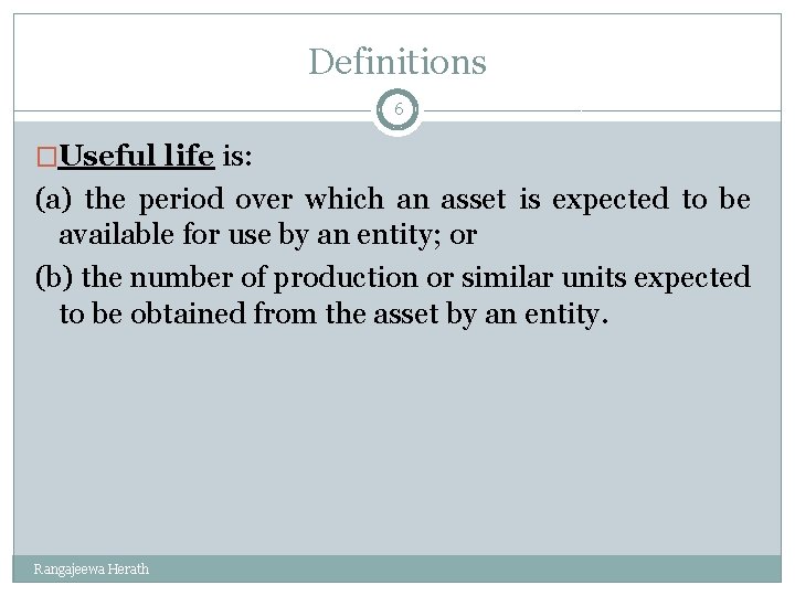 Definitions 6 �Useful life is: (a) the period over which an asset is expected