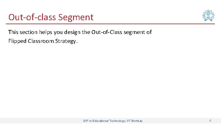 Out-of-class Segment This section helps you design the Out-of-Class segment of Flipped Classroom Strategy.