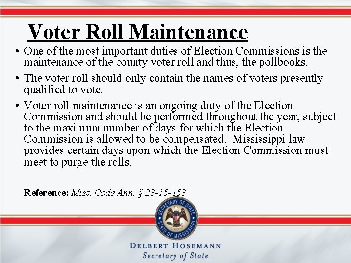 Voter Roll Maintenance • One of the most important duties of Election Commissions is