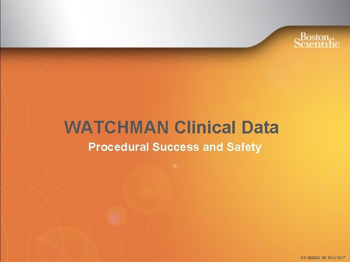 WATCHMAN Clinical Data Procedural Success and Safety SH 286002 AE NOV 2017 