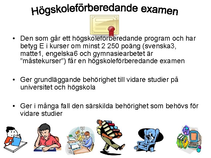 • Den som går ett högskoleförberedande program och har betyg E i kurser • Den som går ett högskoleförberedande program och har betyg E i kurser
