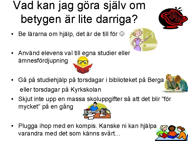 Vad kan jag göra själv om betygen är lite darriga? • Be lärarna om Vad kan jag göra själv om betygen är lite darriga? • Be lärarna om
