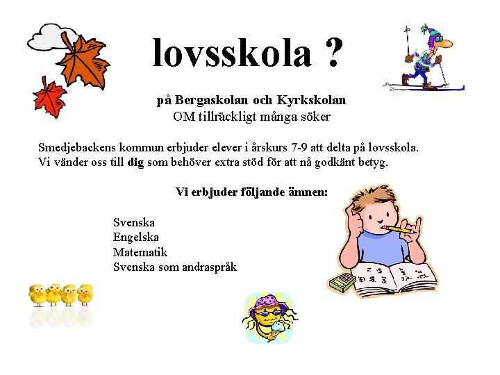 lovsskola ? på Bergaskolan och Kyrkskolan OM tillräckligt många söker Smedjebackens kommun erbjuder elever lovsskola ? på Bergaskolan och Kyrkskolan OM tillräckligt många söker Smedjebackens kommun erbjuder elever