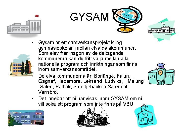 GYSAM • Gysam är ett samverkansprojekt kring gymnasieskolan mellan elva dalakommuner. Som elev från