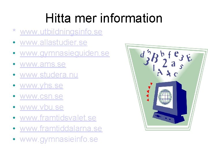 Hitta mer information * • • • www. utbildningsinfo. se www. allastudier. se www.